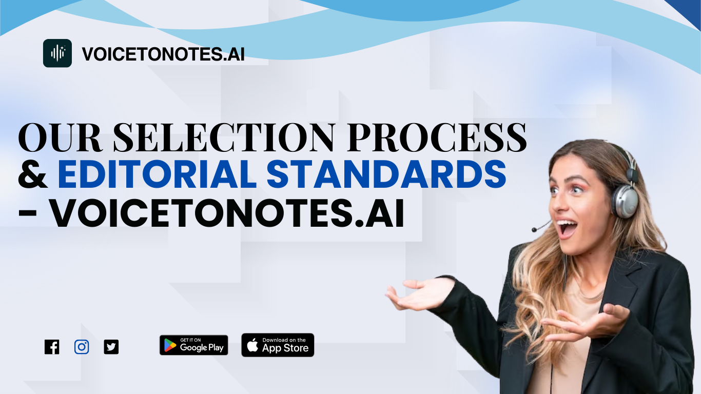 Our Selection Process & Editorial Standards - Voicetonotes.ai